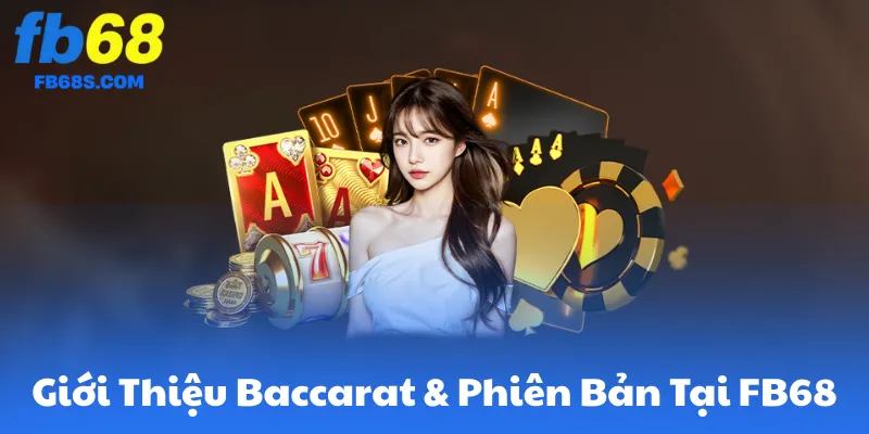 Giới Thiệu Baccarat & Phiên Bản Tại FB68