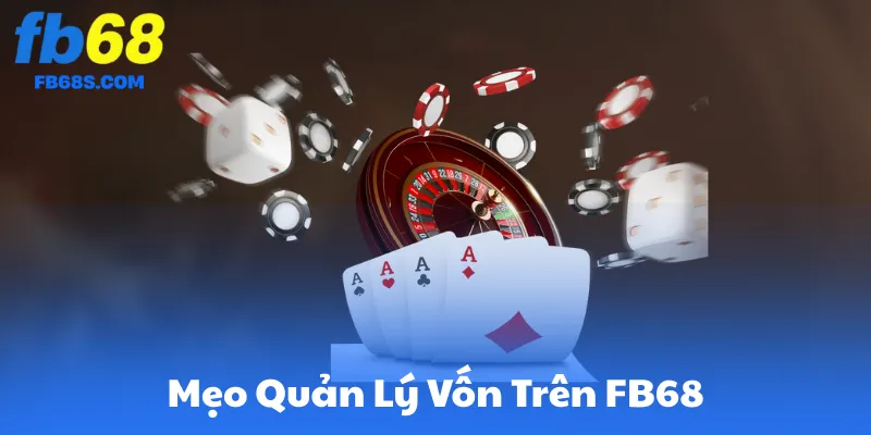 Mẹo Quản Lý Vốn Trên FB68